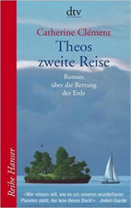 Theos zweite Reise Catherine Clément Ist die Welt noch zu retten?